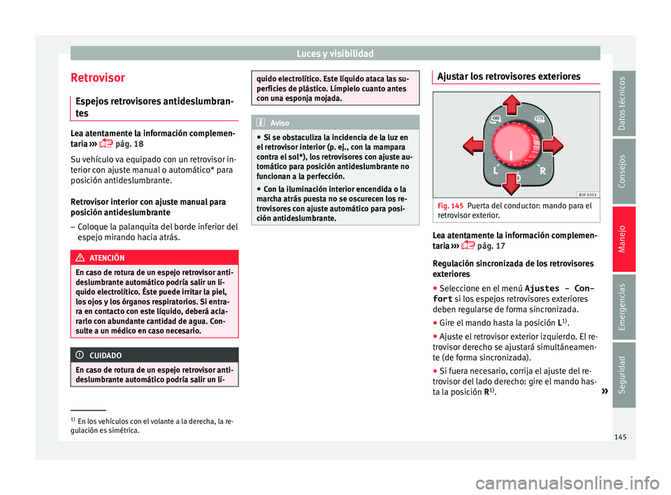 Seat Leon SC 2015 Manual de instrucciones (in Spanish) Luces y visibilidad
Retrovisor Es
pej
os retrovisores antideslumbran-
tes Lea atentamente la información complemen-
tari
a
›››
pág. 18
Su vehículo va equipado con un retrovisor in-
ter Seat Leon SC 2015 Manual de instrucciones (in Spanish) Luces y visibilidad
Retrovisor Es
pej
os retrovisores antideslumbran-
tes Lea atentamente la información complemen-
tari
a
›››
pág. 18
Su vehículo va equipado con un retrovisor in-
ter