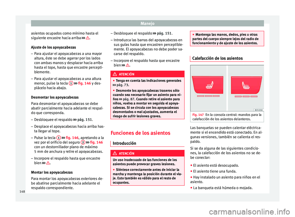 Seat Leon SC 2015 Manual de instrucciones (in Spanish) Manejo
asientos ocupados como mínimo hasta el
s iguient
e enc
astre hacia arriba ››› .
Aju s
t
e de los apoyacabezas
– Para ajustar el apoyacabezas a una mayor
altura, és
te se debe agarr Seat Leon SC 2015 Manual de instrucciones (in Spanish) Manejo
asientos ocupados como mínimo hasta el
s iguient
e enc
astre hacia arriba ››› .
Aju s
t
e de los apoyacabezas
– Para ajustar el apoyacabezas a una mayor
altura, és
te se debe agarr