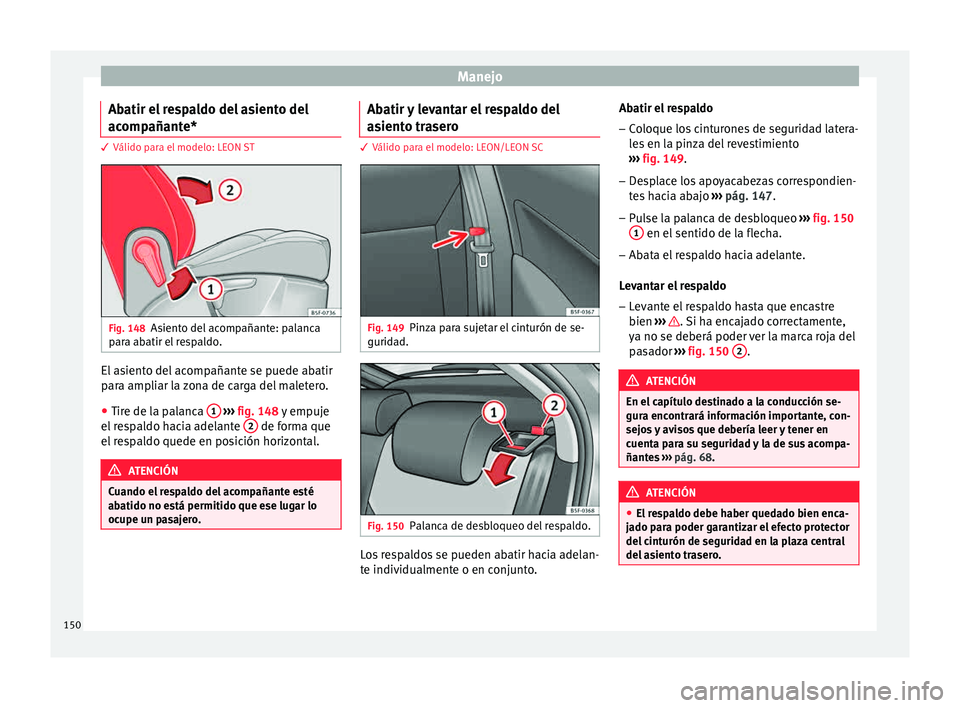 Seat Leon SC 2015 Manual de instrucciones (in Spanish) Manejo
Abatir el respaldo del asiento del
ac omp
añant
e*3 Válido para el modelo: LEON ST
Fig. 148
Asiento del acompañante: palanca
p ar
a ab
atir el respaldo. El asiento del acompañante se puede Seat Leon SC 2015 Manual de instrucciones (in Spanish) Manejo
Abatir el respaldo del asiento del
ac omp
añant
e*3 Válido para el modelo: LEON ST
Fig. 148
Asiento del acompañante: palanca
p ar
a ab
atir el respaldo. El asiento del acompañante se puede