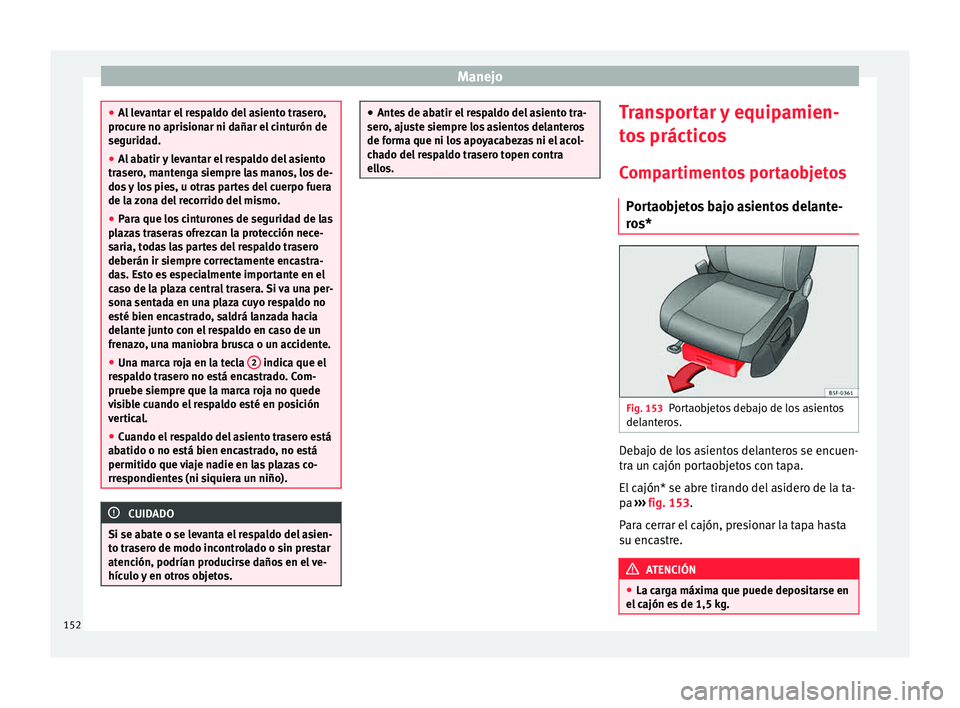 Seat Leon SC 2015 Manual de instrucciones (in Spanish) Manejo
●
Al l
evantar el respaldo del asiento trasero,
procure no aprisionar ni dañar el cinturón de
seguridad.
● Al abatir y levantar el respaldo del asiento
traser
o, mantenga siempre las man Seat Leon SC 2015 Manual de instrucciones (in Spanish) Manejo
●
Al l
evantar el respaldo del asiento trasero,
procure no aprisionar ni dañar el cinturón de
seguridad.
● Al abatir y levantar el respaldo del asiento
traser
o, mantenga siempre las man