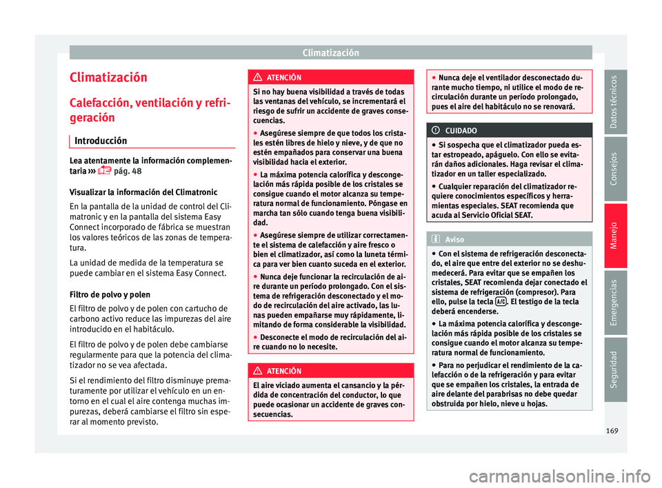 Seat Leon 5D 2015 Manual de instrucciones (in Spanish) Climatización
Climatización C a
l
efacción, ventilación y refri-
geración
Introducción Lea atentamente la información complemen-
tari
a
›››
pág. 48
Visualizar la información del Seat Leon 5D 2015 Manual de instrucciones (in Spanish) Climatización
Climatización C a
l
efacción, ventilación y refri-
geración
Introducción Lea atentamente la información complemen-
tari
a
›››
pág. 48
Visualizar la información del
