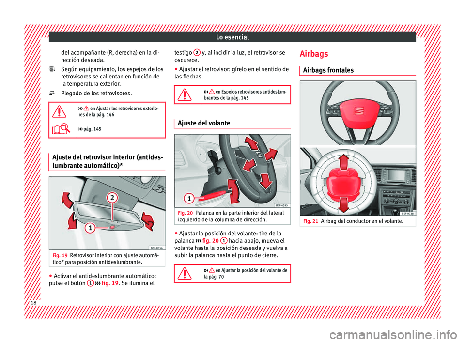 Seat Leon 5D 2015  Manual de instrucciones (in Spanish) Lo esencial
del acompañante (R, derecha) en la di-
r ec
c
ión deseada.
Según equipamiento, los espejos de los
retrovisores se calientan en función de
la temperatura exterior.
Plegado de los retrov