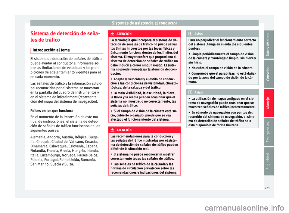 Seat Leon 5D 2015 Manual de instrucciones (in Spanish) Sistemas de asistencia al conductor
Sistema de detección de seña-
l e
s
de tráfico
Introducción al tema El sistema de detección de señales de tráfico
puede a
y
udar al conductor a informarse Seat Leon 5D 2015 Manual de instrucciones (in Spanish) Sistemas de asistencia al conductor
Sistema de detección de seña-
l e
s
de tráfico
Introducción al tema El sistema de detección de señales de tráfico
puede a
y
udar al conductor a informarse