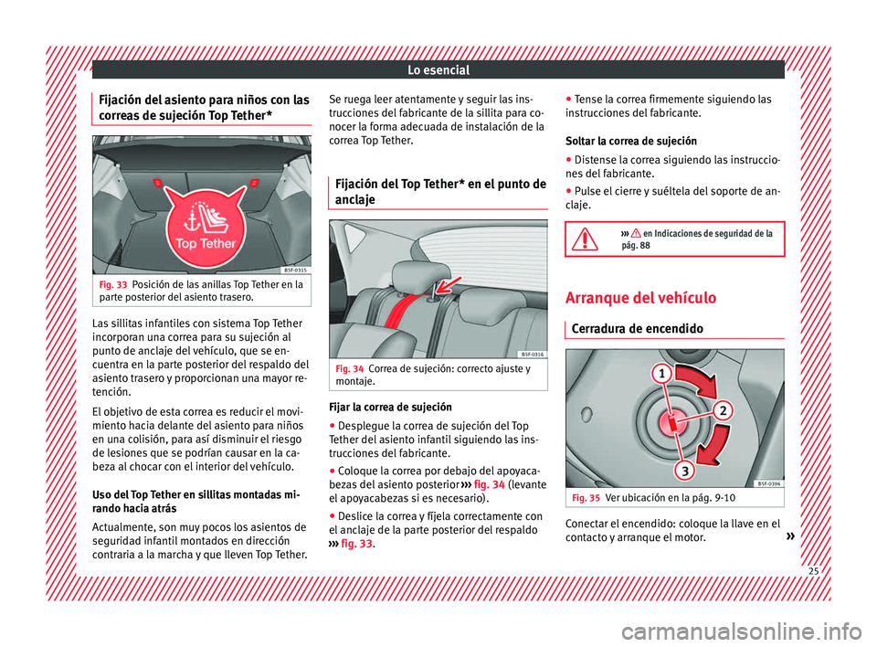 Seat Leon Sportstourer 2015 Manual de instrucciones (in Spanish) Lo esencial
Fijación del asiento para niños con las
c orr
e
as de sujeción Top Tether* Fig. 33
Posición de las anillas Top Tether en la
p ar
t
e posterior del asiento trasero. Las sillitas infant Seat Leon Sportstourer 2015 Manual de instrucciones (in Spanish) Lo esencial
Fijación del asiento para niños con las
c orr
e
as de sujeción Top Tether* Fig. 33
Posición de las anillas Top Tether en la
p ar
t
e posterior del asiento trasero. Las sillitas infant