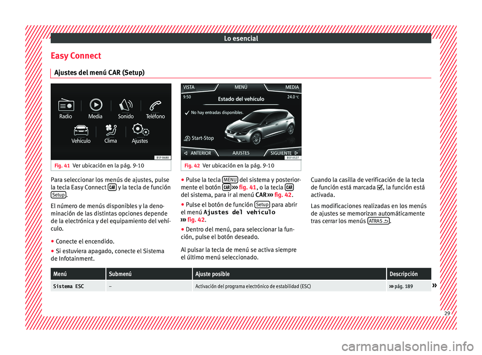 Seat Leon 5D 2015 Manual de instrucciones (in Spanish) Lo esencial
Easy Connect Aju s
t
es del menú CAR (Setup) Fig. 41
Ver ubicación en la pág. 9-10 Fig. 42
Ver ubicación en la pág. 9-10 Para seleccionar los menús de ajustes, pulse
l
a t
ec
la Eas Seat Leon 5D 2015 Manual de instrucciones (in Spanish) Lo esencial
Easy Connect Aju s
t
es del menú CAR (Setup) Fig. 41
Ver ubicación en la pág. 9-10 Fig. 42
Ver ubicación en la pág. 9-10 Para seleccionar los menús de ajustes, pulse
l
a t
ec
la Eas