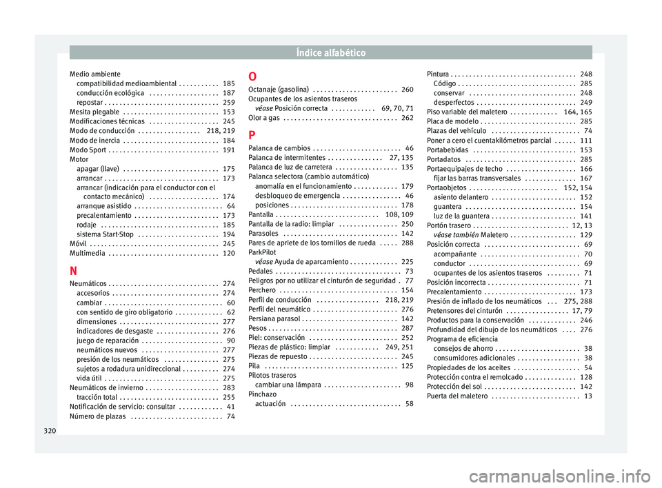 Seat Leon 5D 2015 Manual de instrucciones (in Spanish) Índice alfabético
Medio ambiente comp
atib
ilidad medioambiental . . . . . . . . . . . 185
conducción ecológica . . . . . . . . . . . . . . . . . . . 187
repostar . . . . . . . . . . . . . . . Seat Leon 5D 2015 Manual de instrucciones (in Spanish) Índice alfabético
Medio ambiente comp
atib
ilidad medioambiental . . . . . . . . . . . 185
conducción ecológica . . . . . . . . . . . . . . . . . . . 187
repostar . . . . . . . . . . . . . . .