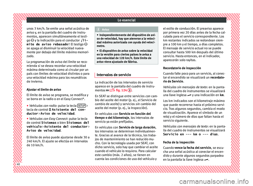 Seat Leon 5D 2015 Manual de instrucciones (in Spanish) Lo esencial
unos 3 km/h. Se emite una señal acústica de
av i
so
y, en la pantalla del cuadro de instru-
mentos, aparecen simultáneamente el testi-
go y la indicación para el conductor ¡lí- Seat Leon 5D 2015 Manual de instrucciones (in Spanish) Lo esencial
unos 3 km/h. Se emite una señal acústica de
av i
so
y, en la pantalla del cuadro de instru-
mentos, aparecen simultáneamente el testi-
go y la indicación para el conductor ¡lí-