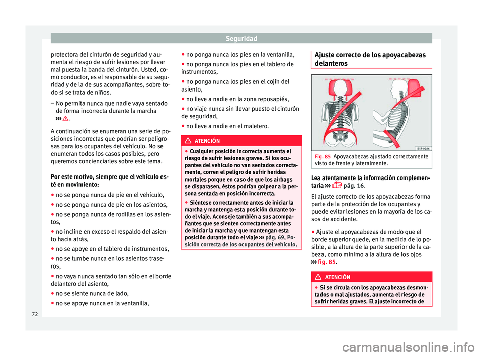 Seat Leon SC 2015 Manual de instrucciones (in Spanish) Seguridad
protectora del cinturón de seguridad y au-
ment a el
rie
sgo de sufrir lesiones por llevar
mal puesta la banda del cinturón. Usted, co-
mo conductor, es el responsable de su segu-
ridad y Seat Leon SC 2015 Manual de instrucciones (in Spanish) Seguridad
protectora del cinturón de seguridad y au-
ment a el
rie
sgo de sufrir lesiones por llevar
mal puesta la banda del cinturón. Usted, co-
mo conductor, es el responsable de su segu-
ridad y