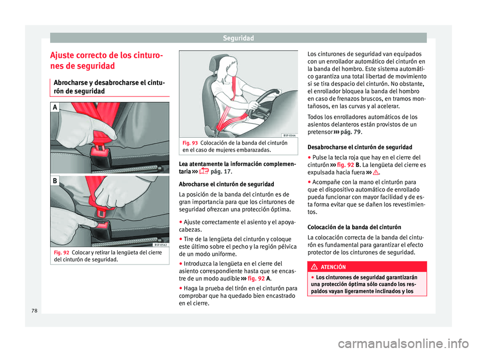 Seat Leon SC 2015 Manual de instrucciones (in Spanish) Seguridad
Ajuste correcto de los cinturo-
ne s
de se
guridad
Abrocharse y desabrocharse el cintu-
rón de seguridad Fig. 92
Colocar y retirar la lengüeta del cierre
del c
int
urón de seguridad. F Seat Leon SC 2015 Manual de instrucciones (in Spanish) Seguridad
Ajuste correcto de los cinturo-
ne s
de se
guridad
Abrocharse y desabrocharse el cintu-
rón de seguridad Fig. 92
Colocar y retirar la lengüeta del cierre
del c
int
urón de seguridad. F