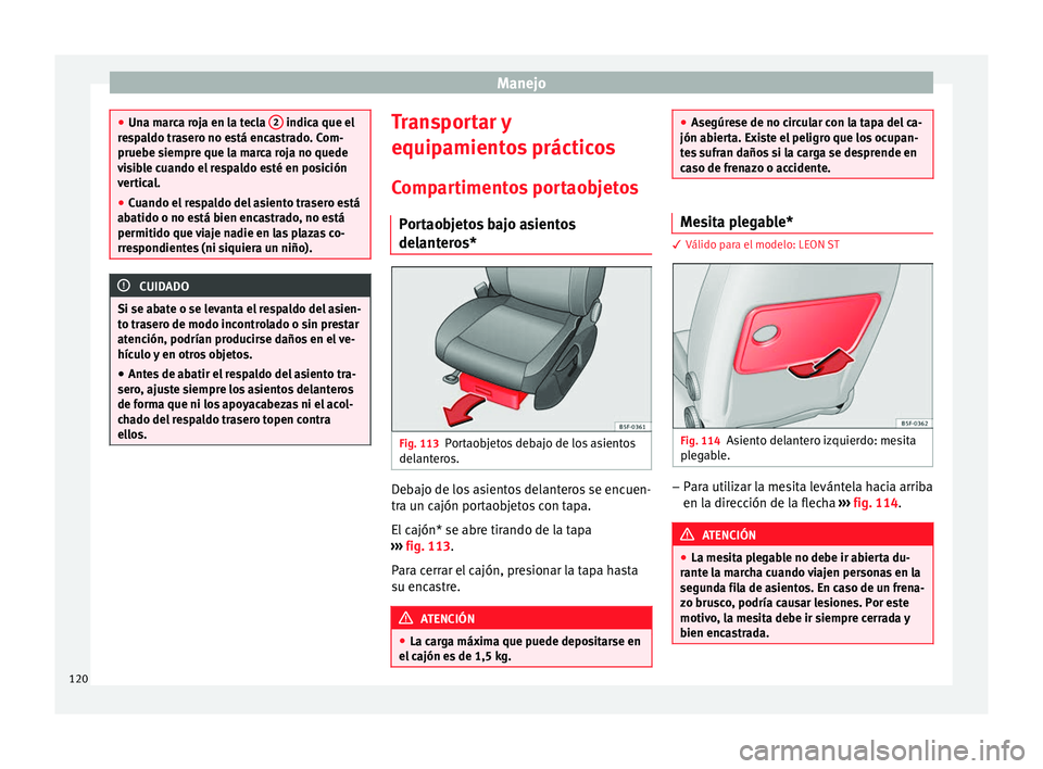 Seat Leon Sportstourer 2014 Manual de instrucciones (in Spanish) Manejo
●
Una marca roja en la tecla 2 indica que el
respaldo trasero no está encastrado. Com-
pruebe siempre que la marca roja no quede
visible cuando el respaldo esté en posición
vertical.
● Seat Leon Sportstourer 2014 Manual de instrucciones (in Spanish) Manejo
●
Una marca roja en la tecla 2 indica que el
respaldo trasero no está encastrado. Com-
pruebe siempre que la marca roja no quede
visible cuando el respaldo esté en posición
vertical.
●
