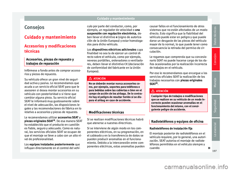 Seat Leon Sportstourer 2014 Manual de instrucciones (in Spanish) Cuidado y mantenimiento
Consejos
Cuidado y mantenimiento
Accesorios y modificaciones
técnicas Accesorios, piezas de repuesto y
trabajos de reparación Infórmese a fondo antes de comprar acceso-
rios Seat Leon Sportstourer 2014 Manual de instrucciones (in Spanish) Cuidado y mantenimiento
Consejos
Cuidado y mantenimiento
Accesorios y modificaciones
técnicas Accesorios, piezas de repuesto y
trabajos de reparación Infórmese a fondo antes de comprar acceso-
rios
