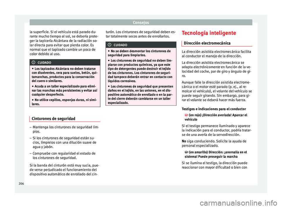 Seat Leon Sportstourer 2013 Manual de instrucciones (in Spanish) Consejos
la superficie. Si el vehículo está parado du-
rante mucho tiempo al sol, se debería prote-
ger la tapicería Alcántara de la radiación so-
lar directa para evitar que pierda color. Es
no Seat Leon Sportstourer 2013 Manual de instrucciones (in Spanish) Consejos
la superficie. Si el vehículo está parado du-
rante mucho tiempo al sol, se debería prote-
ger la tapicería Alcántara de la radiación so-
lar directa para evitar que pierda color. Es
no
