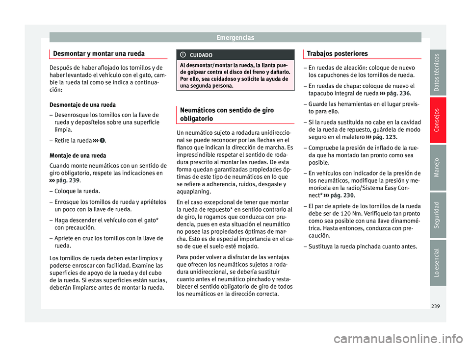 Seat Leon Sportstourer 2014 Manual de instrucciones (in Spanish) Emergencias
Desmontar y montar una rueda Después de haber aflojado los tornillos y de
haber levantado el vehículo con el gato, cam-
bie la rueda tal como se indica a continua-
ción:
Desmontaje de u Seat Leon Sportstourer 2014 Manual de instrucciones (in Spanish) Emergencias
Desmontar y montar una rueda Después de haber aflojado los tornillos y de
haber levantado el vehículo con el gato, cam-
bie la rueda tal como se indica a continua-
ción:
Desmontaje de u