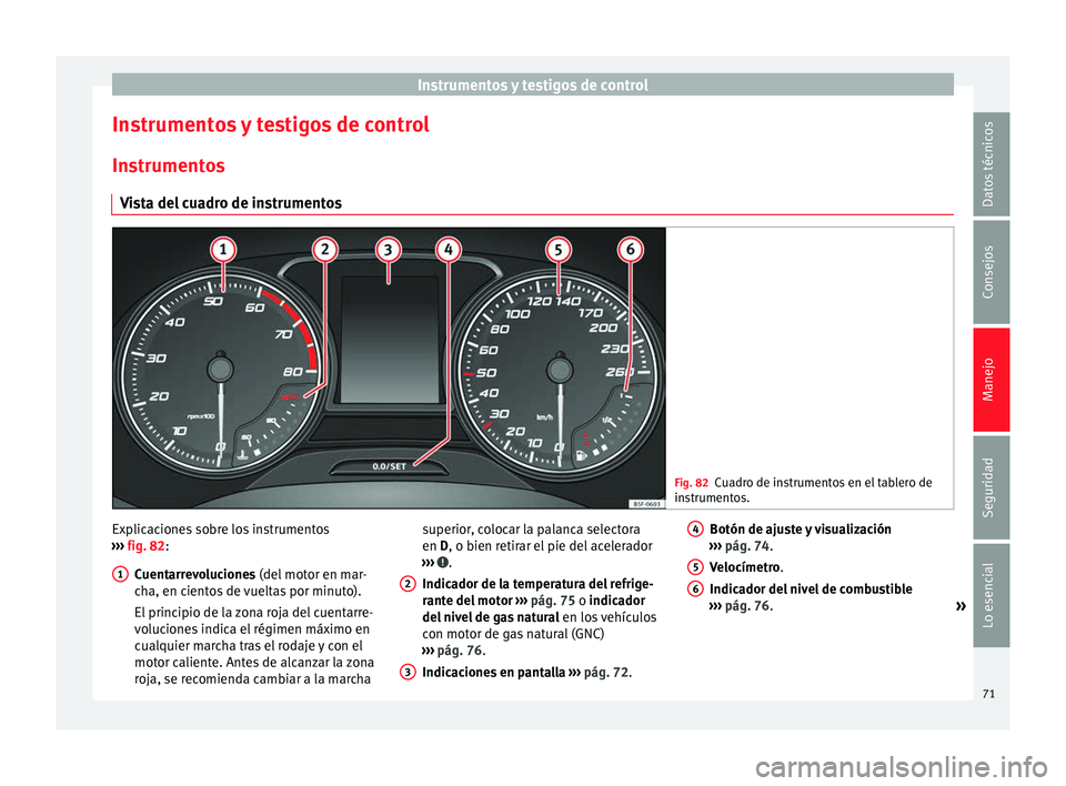 Seat Leon Sportstourer 2014 Manual de instrucciones (in Spanish) Instrumentos y testigos de control
Instrumentos y testigos de control Instrumentos Vista del cuadro de instrumentos Fig. 82
Cuadro de instrumentos en el tablero de
instrumentos. Explicaciones sobre lo Seat Leon Sportstourer 2014 Manual de instrucciones (in Spanish) Instrumentos y testigos de control
Instrumentos y testigos de control Instrumentos Vista del cuadro de instrumentos Fig. 82
Cuadro de instrumentos en el tablero de
instrumentos. Explicaciones sobre lo