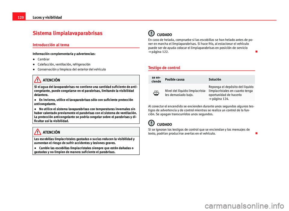 Seat Leon 5D 2012 Manual de instrucciones (in Spanish) 120Luces y visibilidad
Sistema limpialavaparabrisas
Introducción al tema
Información complementaria y advertencias:
●Cambiar
● Calefacción, ventilación, refrigeración
● Conservación y limp Seat Leon 5D 2012 Manual de instrucciones (in Spanish) 120Luces y visibilidad
Sistema limpialavaparabrisas
Introducción al tema
Información complementaria y advertencias:
●Cambiar
● Calefacción, ventilación, refrigeración
● Conservación y limp