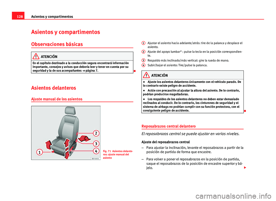 Seat Leon 5D 2012 Manual de instrucciones (in Spanish) 128Asientos y compartimentos
Asientos y compartimentos
Observaciones básicas
ATENCIÓN
En el capítulo destinado a la conducción segura encontrará información
importante, consejos y avisos que deb Seat Leon 5D 2012 Manual de instrucciones (in Spanish) 128Asientos y compartimentos
Asientos y compartimentos
Observaciones básicas
ATENCIÓN
En el capítulo destinado a la conducción segura encontrará información
importante, consejos y avisos que deb