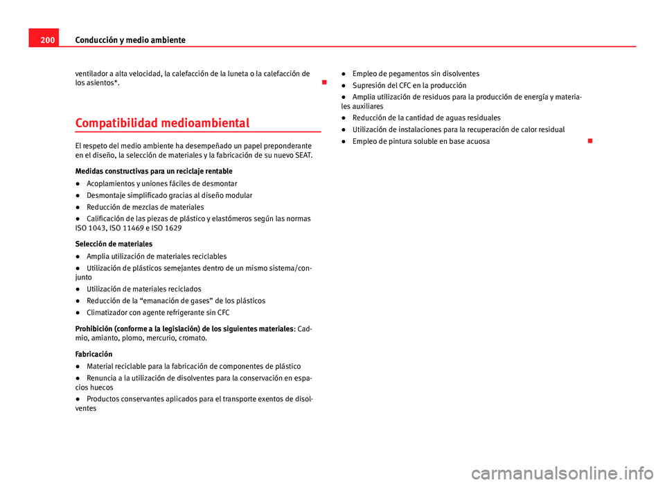 Seat Leon 5D 2012 Manual de instrucciones (in Spanish) 200Conducción y medio ambiente
ventilador a alta velocidad, la calefacción de la luneta o la calefacción de
los asientos*.
Compatibilidad medioambiental
El respeto del medio ambiente ha desempe Seat Leon 5D 2012 Manual de instrucciones (in Spanish) 200Conducción y medio ambiente
ventilador a alta velocidad, la calefacción de la luneta o la calefacción de
los asientos*.
Compatibilidad medioambiental
El respeto del medio ambiente ha desempe