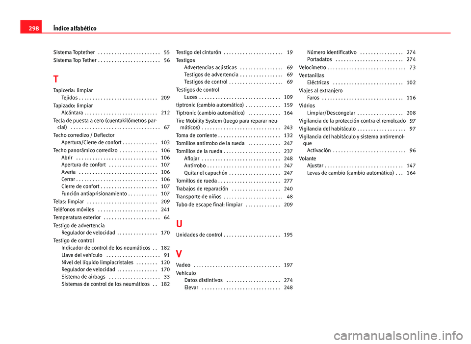 Seat Leon 5D 2012  Manual de instrucciones (in Spanish) Sistema Toptether  . . . . . . . . . . . . . . . . . . . . . . . 55
Sistema Top Tether  . . . . . . . . . . . . . . . . . . . . . . . 56
T Tapicería: limpiar Tejidos . . . . . . . . . . . . . . . . .