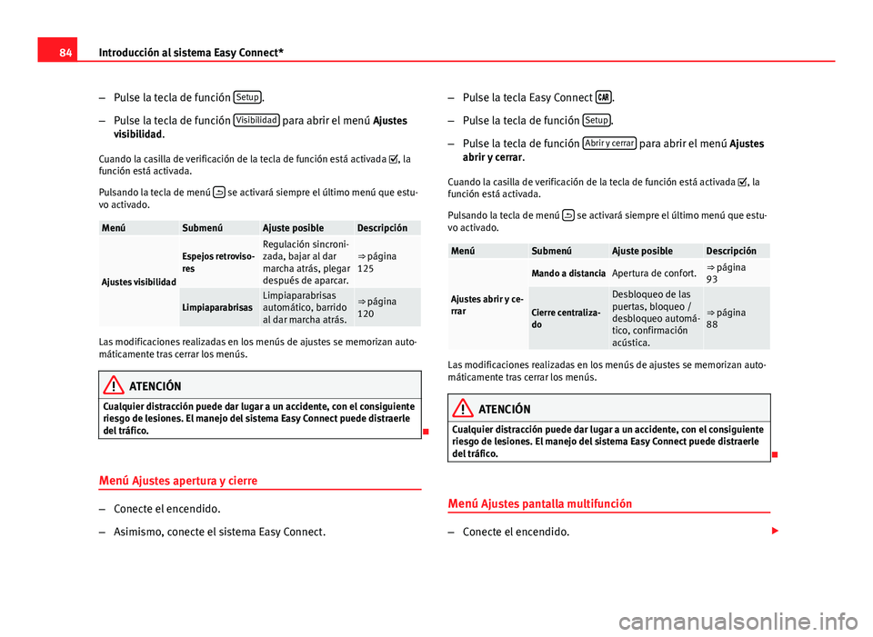 Seat Leon 5D 2012 Manual de instrucciones (in Spanish) 84Introducción al sistema Easy Connect*
–Pulse la tecla de función Setup
.
– Pulse la tecla de función Visibilidad
para abrir el menú
Ajustes
visibilidad.
Cuando la casilla de verificació Seat Leon 5D 2012 Manual de instrucciones (in Spanish) 84Introducción al sistema Easy Connect*
–Pulse la tecla de función Setup
.
– Pulse la tecla de función Visibilidad
para abrir el menú
Ajustes
visibilidad.
Cuando la casilla de verificació