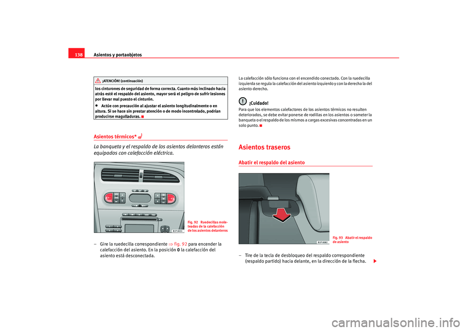 Seat Leon 5D 2007 Manual de instrucciones (in Spanish) Asientos y portaobjetos
138los cinturones de seguridad de forma correcta. Cuanto más inclinado hacia
atrás esté el respaldo del asiento, mayor será el peligro de sufrir lesiones
por llevar mal p Seat Leon 5D 2007 Manual de instrucciones (in Spanish) Asientos y portaobjetos
138los cinturones de seguridad de forma correcta. Cuanto más inclinado hacia
atrás esté el respaldo del asiento, mayor será el peligro de sufrir lesiones
por llevar mal p