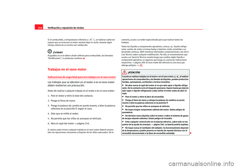 Seat Leon 5D 2007 Manual de instrucciones (in Spanish) Verificación y reposición de niveles
214Si el combustible, a temperaturas inferiores a -24
° C, se hubiese vuelto tan
espeso que no arrancara el motor, bastará dejar el coche, durante algún
ti Seat Leon 5D 2007 Manual de instrucciones (in Spanish) Verificación y reposición de niveles
214Si el combustible, a temperaturas inferiores a -24
° C, se hubiese vuelto tan
espeso que no arrancara el motor, bastará dejar el coche, durante algún
ti