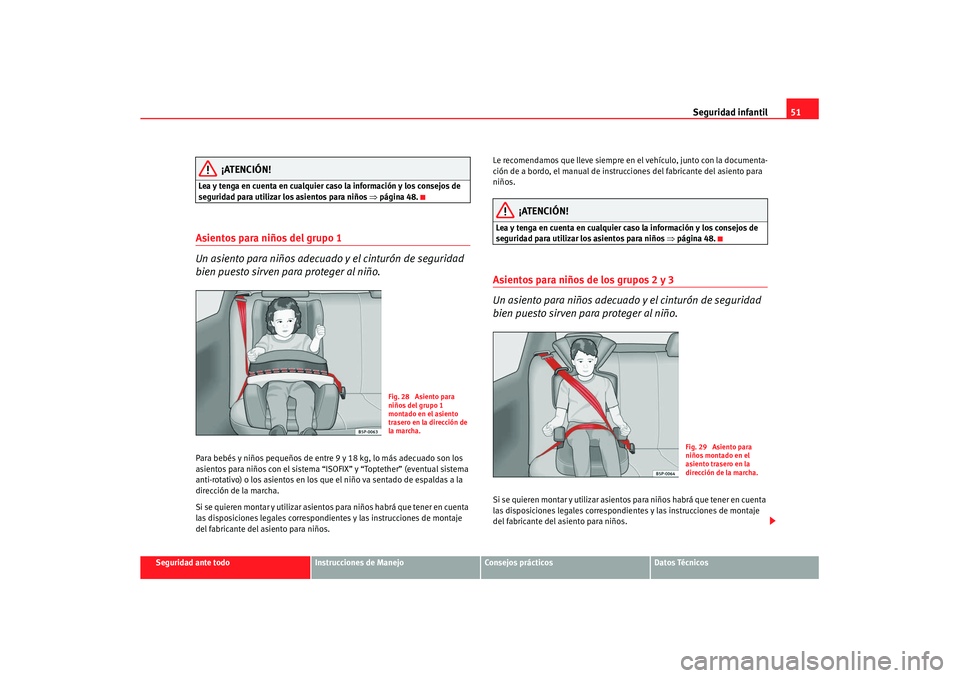 Seat Leon 5D 2007 Manual de instrucciones (in Spanish) Seguridad infantil51
Seguridad ante todo
Instrucciones de Manejo
Consejos prácticos
Datos Técnicos
¡ATENCIÓN!
Lea y tenga en cuenta en cualquier caso la información y los consejos de
seguridad p Seat Leon 5D 2007 Manual de instrucciones (in Spanish) Seguridad infantil51
Seguridad ante todo
Instrucciones de Manejo
Consejos prácticos
Datos Técnicos
¡ATENCIÓN!
Lea y tenga en cuenta en cualquier caso la información y los consejos de
seguridad p
