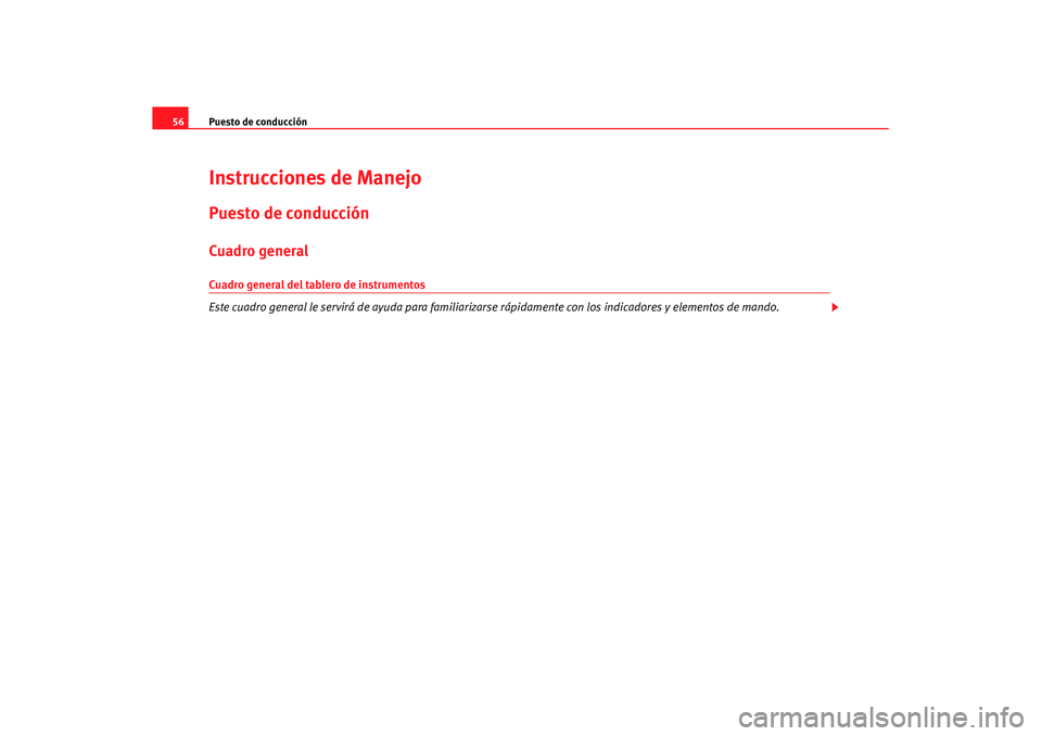 Seat Leon 5D 2007 Manual de instrucciones (in Spanish) Puesto de conducción
56Instrucciones de ManejoPuesto de conducciónCuadro generalCuadro general del tablero de instrumentos
Este cuadro general le servirá de ayuda para familiarizarse rápidamente Seat Leon 5D 2007 Manual de instrucciones (in Spanish) Puesto de conducción
56Instrucciones de ManejoPuesto de conducciónCuadro generalCuadro general del tablero de instrumentos
Este cuadro general le servirá de ayuda para familiarizarse rápidamente