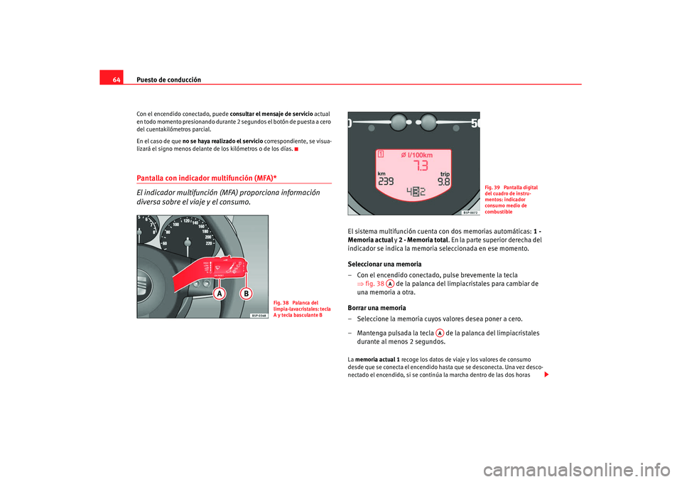 Seat Leon 5D 2007 Manual de instrucciones (in Spanish) Puesto de conducción
64Con el encendido conectado, puede consultar el mensaje de servicio actual
en todo momento presionando durante 2 segundos el botón de puesta a cero
del cuentakilómetros pa Seat Leon 5D 2007 Manual de instrucciones (in Spanish) Puesto de conducción
64Con el encendido conectado, puede consultar el mensaje de servicio actual
en todo momento presionando durante 2 segundos el botón de puesta a cero
del cuentakilómetros pa