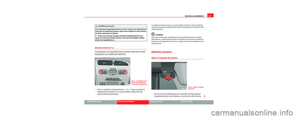 Seat Leon 5D 2006 Manual de instrucciones (in Spanish) Asientos y portaobjetos139
Seguridad ante todoInstrucciones de ManejoConsejos prácticosDatos Técnicos
los cinturones de seguridad de forma correcta. Cuanto más inclinado hacia
atrás esté el resp Seat Leon 5D 2006 Manual de instrucciones (in Spanish) Asientos y portaobjetos139
Seguridad ante todoInstrucciones de ManejoConsejos prácticosDatos Técnicos
los cinturones de seguridad de forma correcta. Cuanto más inclinado hacia
atrás esté el resp