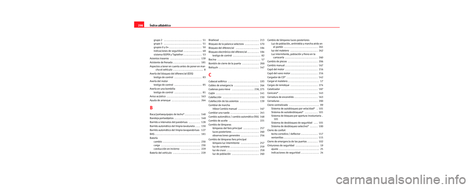 Seat Leon 5D 2006  Manual de instrucciones (in Spanish) Índice alfabético
298
grupo 2  . . . . . . . . . . . . . . . . . . . . . . . . . . . . .  51
grupo 3  . . . . . . . . . . . . . . . . . . . . . . . . . . . . .  51
grupos 0 y 0+ . . . . . . . . . . 