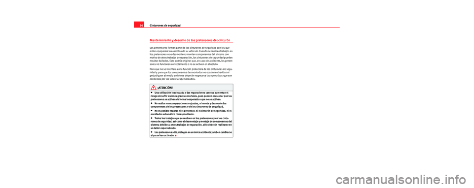 Seat Leon 5D 2006 Manual de instrucciones (in Spanish) Cinturones de seguridad
30
Mantenimiento y desecho de los pretensores del cinturón
Los pretensores forman parte de los cinturones de seguridad con los que
están equipados los asientos de su vehícu Seat Leon 5D 2006 Manual de instrucciones (in Spanish) Cinturones de seguridad
30
Mantenimiento y desecho de los pretensores del cinturón
Los pretensores forman parte de los cinturones de seguridad con los que
están equipados los asientos de su vehícu