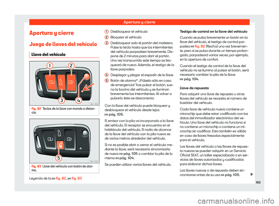 Seat Arona 2020  Manual de instrucciones (in Spanish) Apertura y cierre
Apertura y cierre
Juego de ll av
es del veh