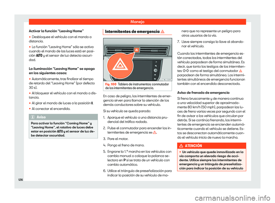 Seat Arona 2020  Manual de instrucciones (in Spanish) Manejo
Activar la función “Leaving Home”
