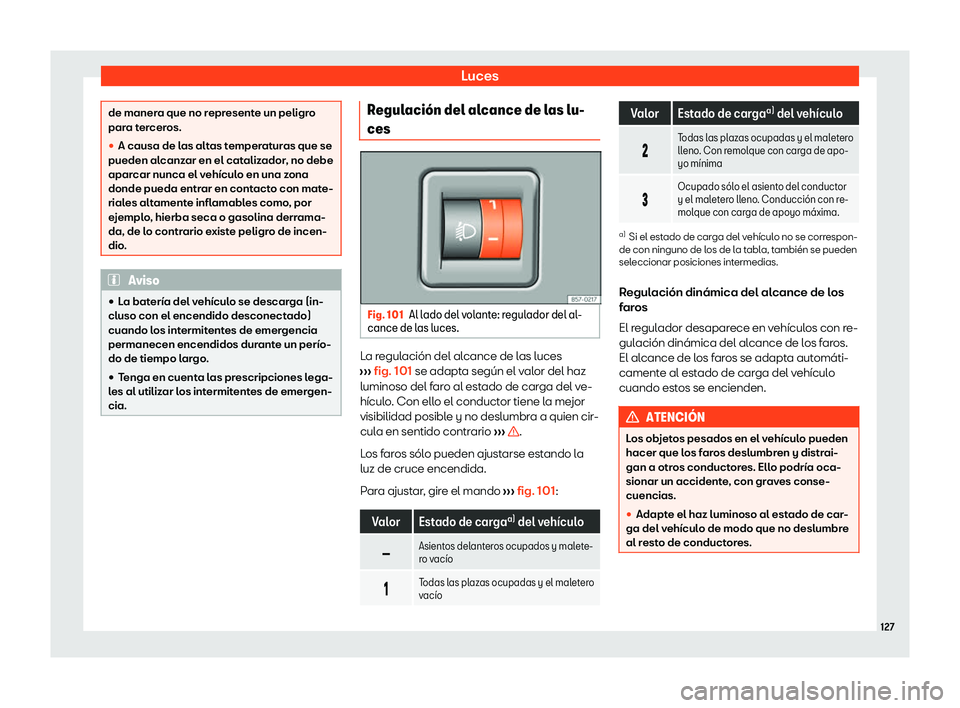 Seat Arona 2020  Manual de instrucciones (in Spanish) Luces
de manera que no represente un peligro
par
a t
erceros.

