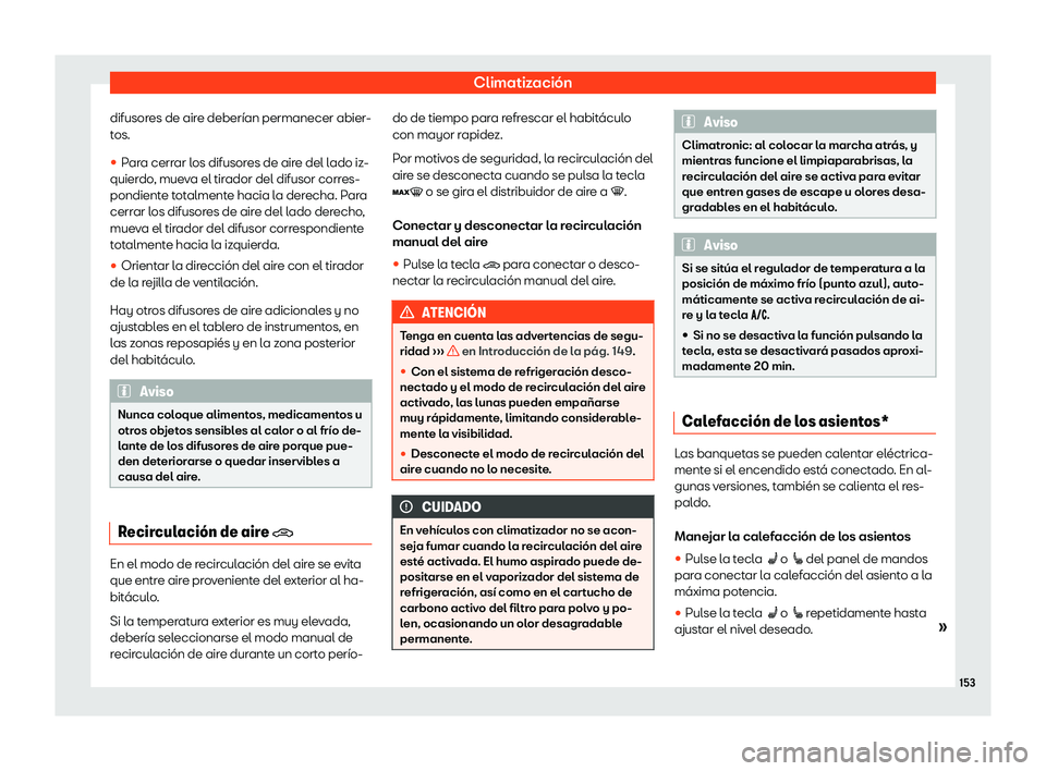 Seat Arona 2020  Manual de instrucciones (in Spanish) Climatización
difusores de aire deberían permanecer abier-
t os.
