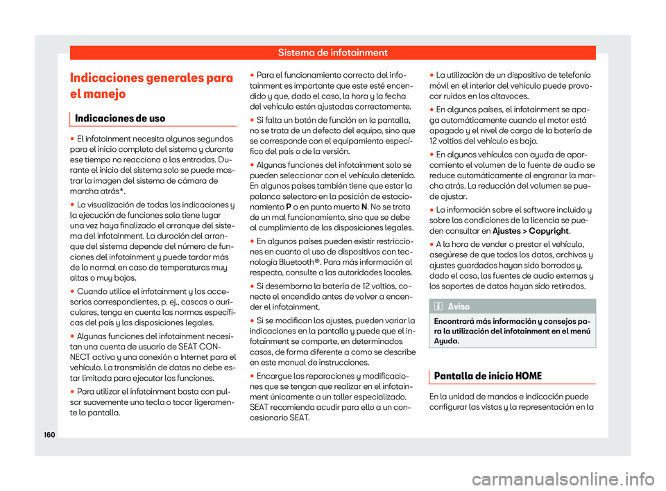 Seat Arona 2020  Manual de instrucciones (in Spanish) Sistema de infotainment
Indicaciones generales para
el mane jo
Indicaciones de uso 