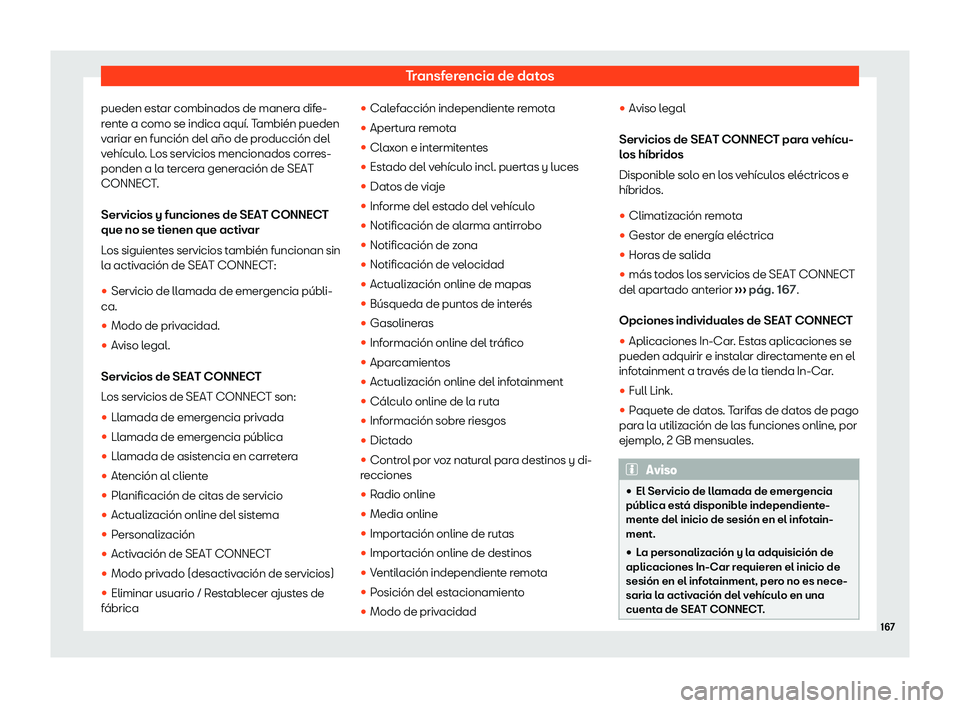 Seat Arona 2020  Manual de instrucciones (in Spanish) Transferencia de datos
pueden estar combinados de manera dife-
r ent
e a como se indica aquí. También pueden
variar en función del año de producción del
vehículo. Los servicios mencionados corre
