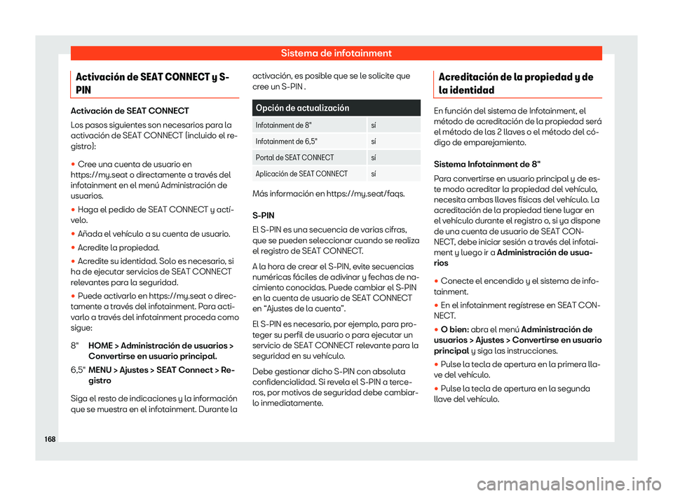 Seat Arona 2020  Manual de instrucciones (in Spanish) Sistema de infotainment
Activaci