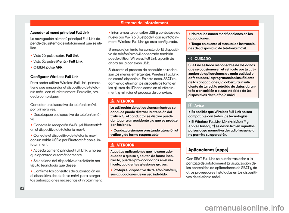 Seat Arona 2020  Manual de instrucciones (in Spanish) Sistema de infotainment
Acceder al menú principal Full Link
L a nav
egación al menú principal Full Link de-
pende del sistema de infotainment que se uti-
lice.
