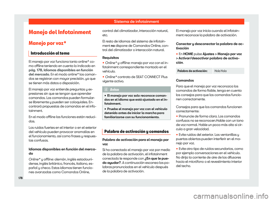 Seat Arona 2020  Manual de instrucciones (in Spanish) Sistema de infotainment
Manejo del Infotainment
Mane jo por v
oz*
Introducci