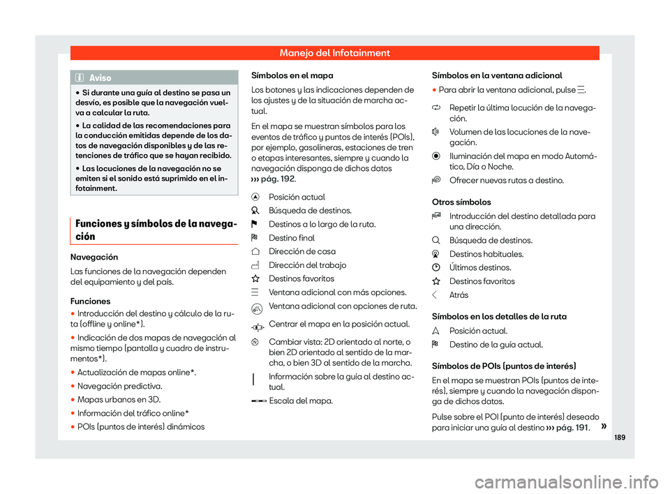 Seat Arona 2020  Manual de instrucciones (in Spanish) Manejo del Infotainment
Aviso
