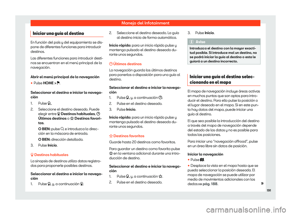 Seat Arona 2020  Manual de instrucciones (in Spanish) Manejo del Infotainment
Iniciar una gu