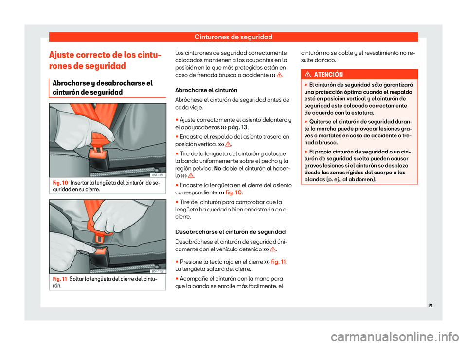 Seat Arona 2020  Manual de instrucciones (in Spanish) Cinturones de seguridad
Ajuste correcto de los cintu-
r ones de seguridad
Abr
ocharse y desabrocharse el
cintur