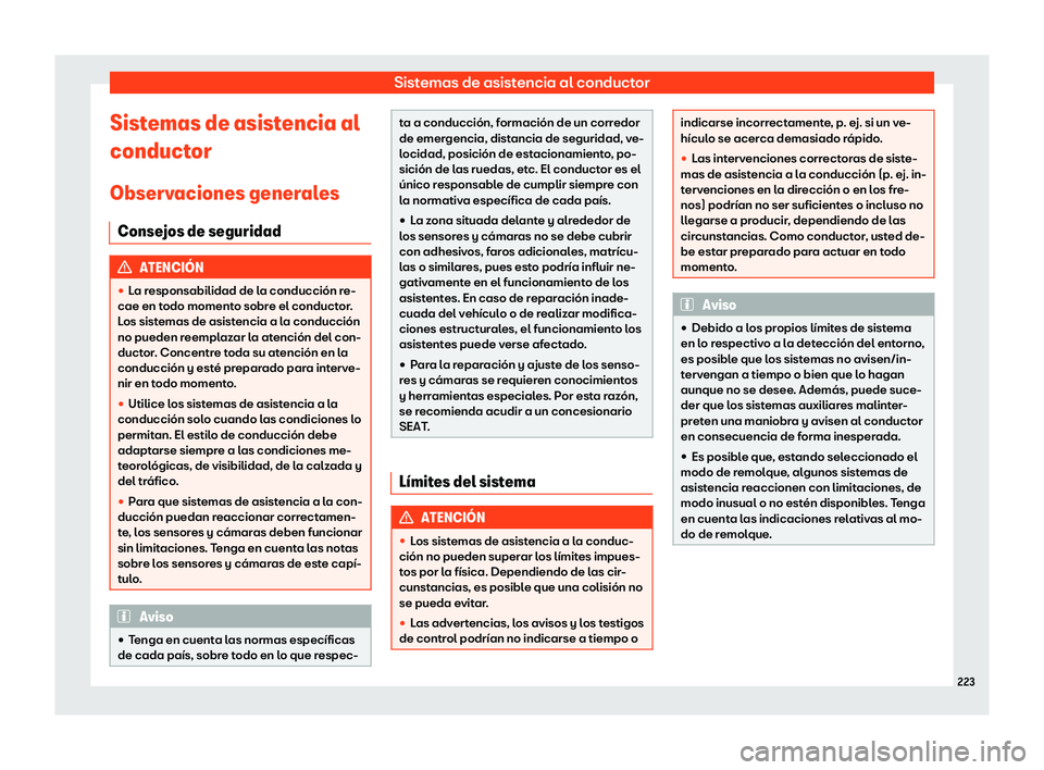 Seat Arona 2020  Manual de instrucciones (in Spanish) Sistemas de asistencia al conductor
Sistemas de asistencia al
conduct or
Observ
aciones generales
Consejos de seguridad ATENCI