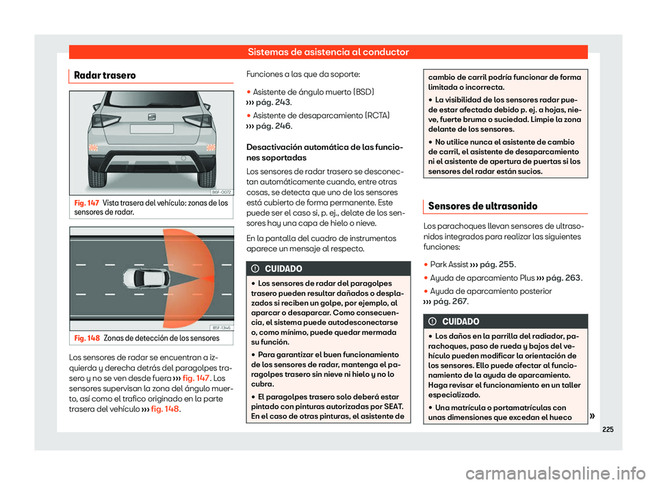 Seat Arona 2020  Manual de instrucciones (in Spanish) Sistemas de asistencia al conductor
Radar trasero Fig. 147
Vista trasera del veh