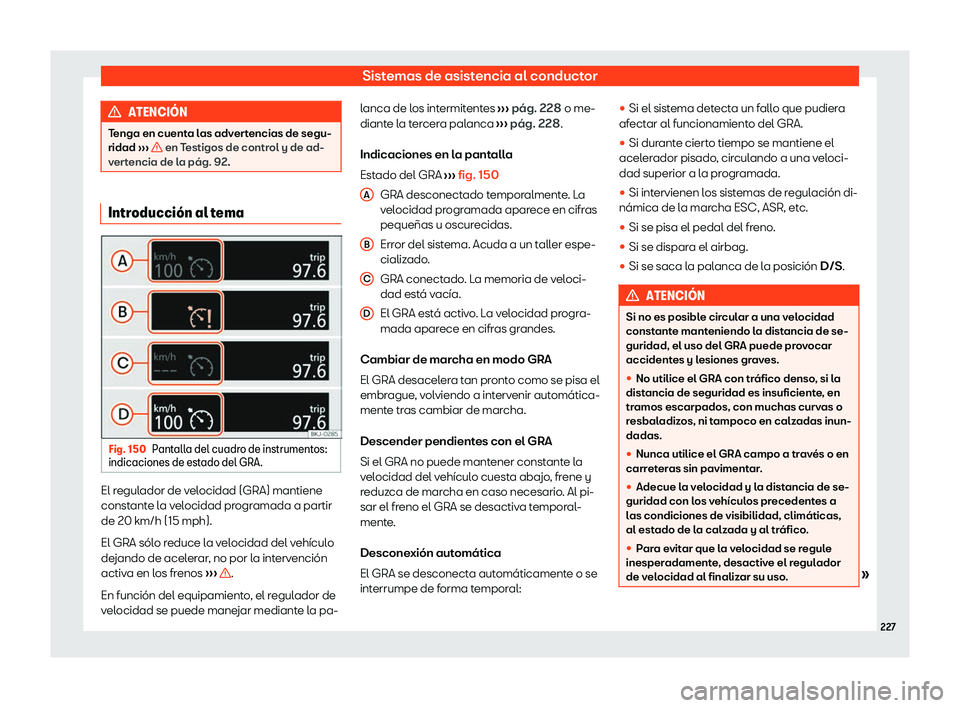 Seat Arona 2020  Manual de instrucciones (in Spanish) Sistemas de asistencia al conductor
ATENCI