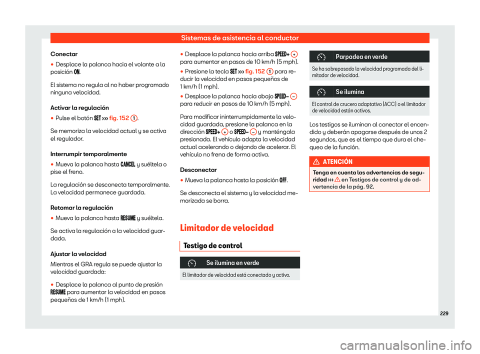 Seat Arona 2020  Manual de instrucciones (in Spanish) Sistemas de asistencia al conductor
Conectar
