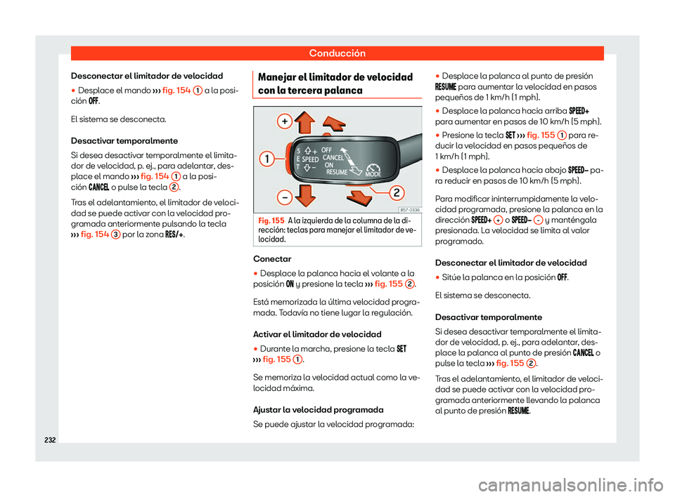 Seat Arona 2020  Manual de instrucciones (in Spanish) Conducción
Desconectar el limitador de velocidad
