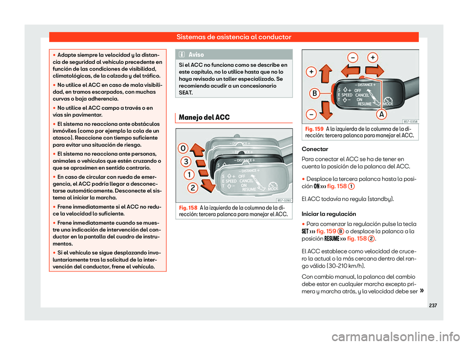 Seat Arona 2020  Manual de instrucciones (in Spanish) Sistemas de asistencia al conductor
