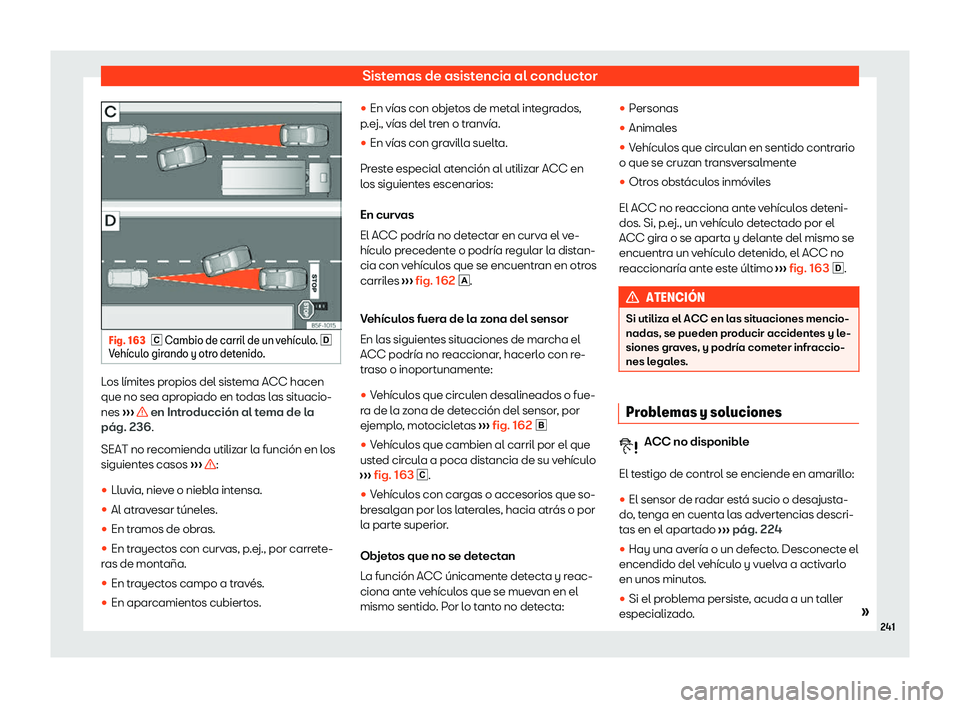 Seat Arona 2020  Manual de instrucciones (in Spanish) Sistemas de asistencia al conductor
Fig. 163
� Cambio de carril de un v eh